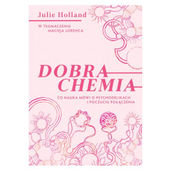 Dobra chemia. Co nauka mówi o psychodelikach i poczuciu połączenia